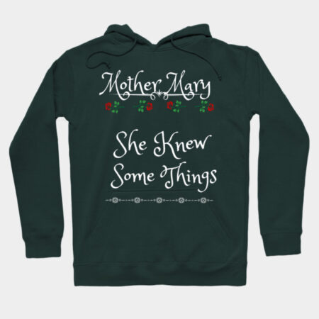 Mother Mary, She Knew Some Things Hoodie